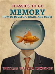 Memory; how to develop, train and use it cover image