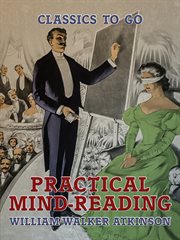 Practical mind-reading : a course of lessons on thought-transference, telepathy, mental-currents, mental rapport, etc cover image