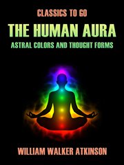 The human aura astral colors and thought forms cover image