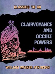 Clairvoyance and Occult Powers : 20 Lessons Toward Mastery cover image