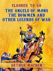 The angels of mons: the bowmen and other legends of war cover image