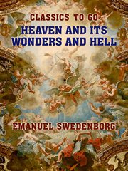 Heaven and its wonders and hell : from things heard and seen cover image