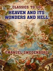 Heaven and its wonders and hell : from things heard and seen cover image