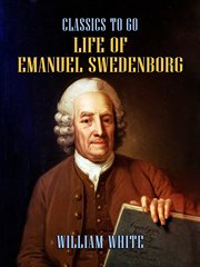 Life of Emanuel Swedenborg : together with a brief synopsis of his writings, both philosophical and theological cover image