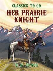 Her prairie knight ; : and, Rowdy of the "Cross L" cover image