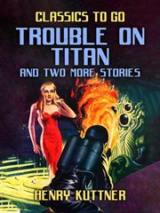 Trouble on titan and two more stories cover image