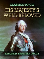 His Majesty's well-beloved : an episode in the life of Mr. Thomas Betterton as told by his friend John Honeywood cover image