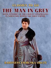 The man in grey being episodes of the chovan conspiracies in normandy during the first empire cover image