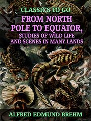 From north pole to equator, studies of wild life and scenes in many lands cover image