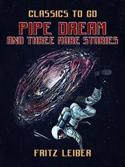Pipe dream and three more stories cover image