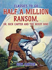 Half a million ransom, or, nick carter and the needy nine cover image