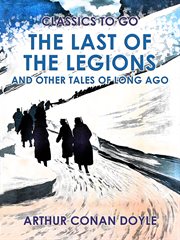 The Last of the Legions and Other Tales of Long Ago cover image