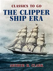 The clipper ship era cover image