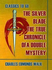The silver blade, the true chronicle of a double mystery cover image