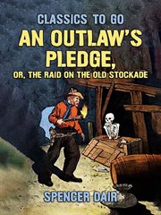 An outlaw's pledge : or, The Raid on the Old Stockade cover image