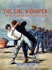 The girl kidnaper : or, Nick Carter's up-to-date Clew cover image