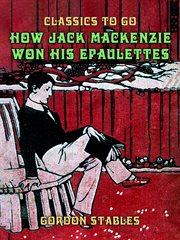 How Jack Mackenzie won his epaulettes : a story of the Crimean War cover image