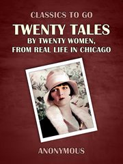 Twenty tales by twenty women, from real life in chicago : Classics To Go cover image