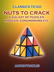 Nuts to crack a galaxy of puzzles, riddles, conundrums etc. : Classics To Go cover image