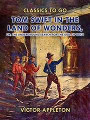 Tom Swift in the land of wonders : or, The underground search for the idol of gold cover image