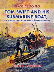 Tom Swift and his submarine boat : or, under the ocean for sunken treasure cover image