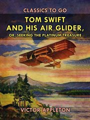 Tom Swift and his air glider ; : or, Seeking the platinum treasure cover image