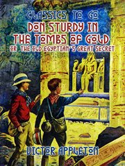 Don Sturdy in the tombs of gold : or, The old Egyptian's great secret cover image