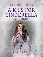 A kiss for Cinderella : a comedy cover image