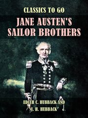 Jane Austen's sailor brothers : being the adventures of Sir Francis Austen, G.C.B., Admiral of the Fleet, and Rear-Admiral Charles Austen cover image