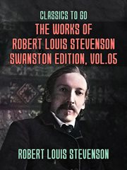 The works of robert louis stevenson - swanston edition, volume 5 : Swanston Edition, Volume 5 cover image