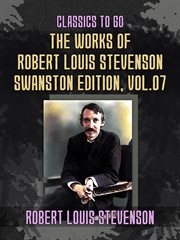 The works of robert louis stevenson - swanston edition, volume 7 : Swanston Edition, Volume 7 cover image