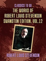 The works of robert louis stevenson - swanston edition, volume 12 : Swanston Edition, Volume 12 cover image