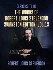 The works of robert louis stevenson - swanston edition, volume 13 : Swanston Edition, Volume 13 cover image