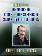 The works of robert louis stevenson - swanston edition, volume 15 : Swanston Edition, Volume 15 cover image
