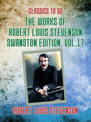 The works of robert louis stevenson - swanston edition, volume 17 : Swanston Edition, Volume 17 cover image