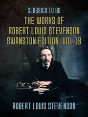 The works of robert louis stevenson - swanston edition, volume 18 : Swanston Edition, Volume 18 cover image