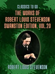 The works of robert louis stevenson - swanston edition, volume 20 : Swanston Edition, Volume 20 cover image