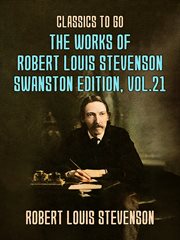 The works of robert louis stevenson - swanston edition, volume 21 : Swanston Edition, Volume 21 cover image