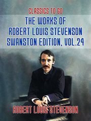 The works of robert louis stevenson - swanston edition, volume 24 : Swanston Edition, Volume 24 cover image