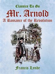 Mr. arnold: a romance of the revolution : A Romance of the Revolution cover image