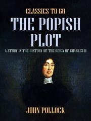 The Popish plot, a study in the history of the reign of Charles II cover image