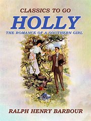 Holly: the romance of a southern girl : The Romance of a Southern Girl cover image