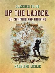 Up the Ladder, or, Striving and Thriving cover image