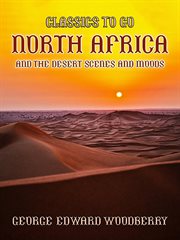 North africa and the desert scenes and moods : Classics To Go cover image