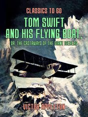 Tom Swift and His Flying Boat : or, The Castaways of the Giant Iceberg cover image