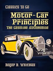 Motor-Car Principles the Gasoline Automobile : Car Principles the Gasoline Automobile cover image