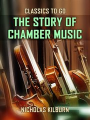 The Story of Chamber Music : Classics To Go cover image