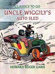 Uncle Wiggily's auto sled : or how Mr. Hedgehog helped him get up the slippery hill and how Uncle Wiggily made a snow pudding, also what happened in the snow fort cover image