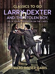 Larry Dexter and the stolen boy, or, A young reporter on the lakes cover image