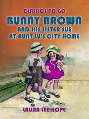 Bunny Brown and his sister Sue at Aunt Lu's city home cover image